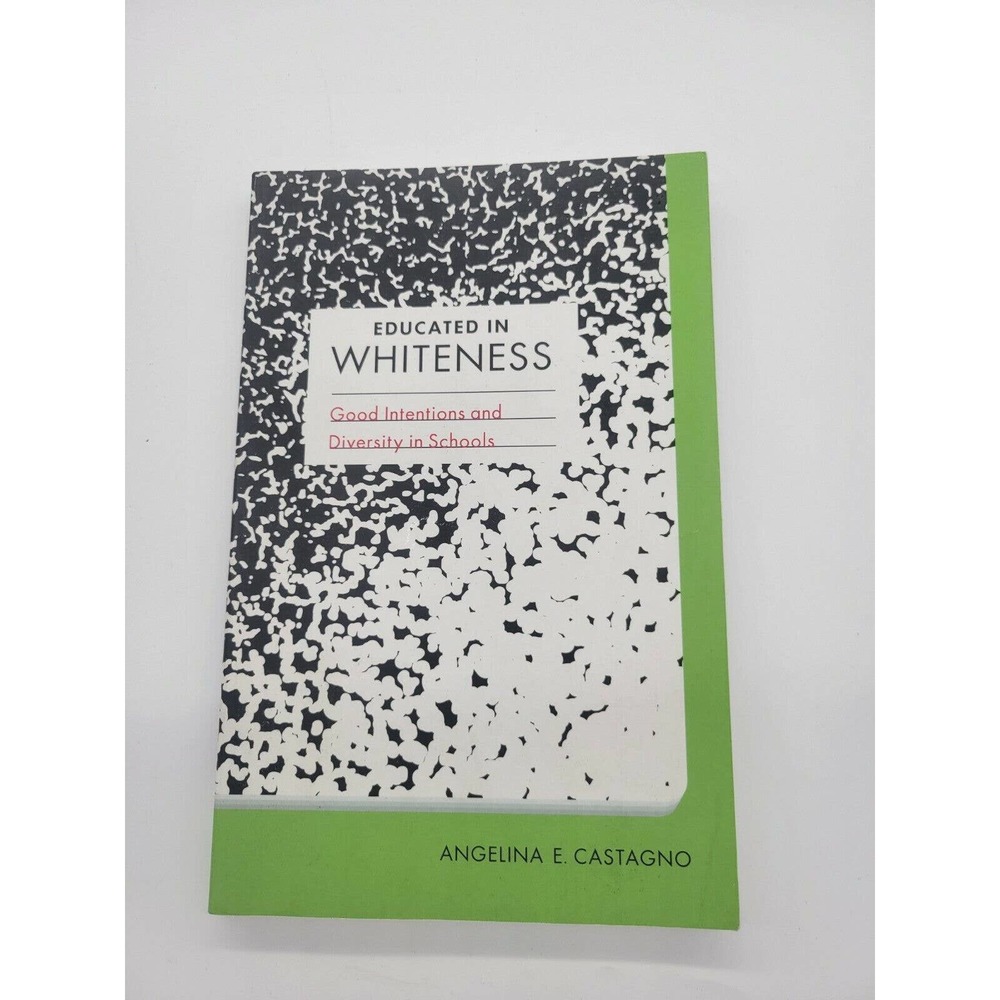 Educated in Whiteness: Good Intentions and Diversity‎ in Schools A. Castagno PB